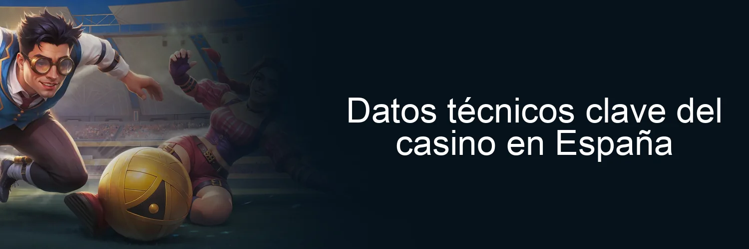 Datos técnicos clave del casino en España